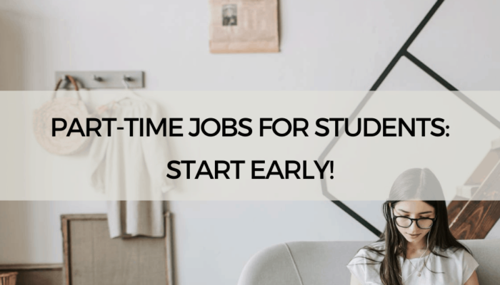 Part-Time Jobs for Students: Start Early!